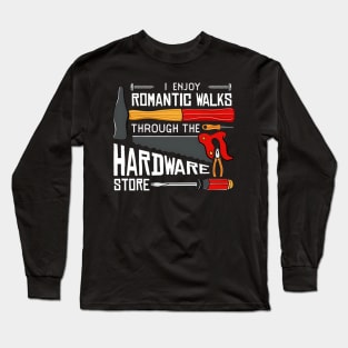 I enjoy romantic Walks through the Hardware Store Craftsman Long Sleeve T-Shirt